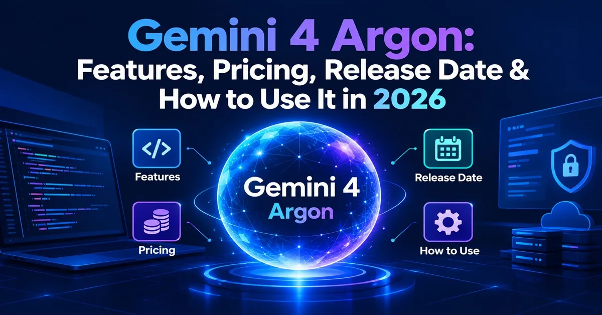Gemini 4 Argon Google AI model features and pricing
